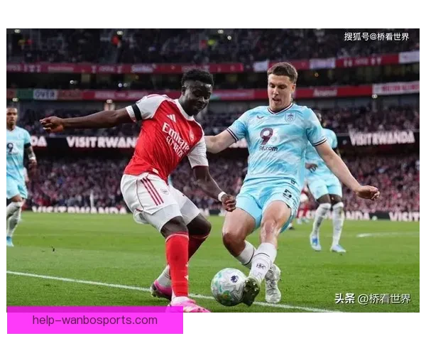 阿森纳萨卡连场高强度出战体能隐忧引发英媒关注